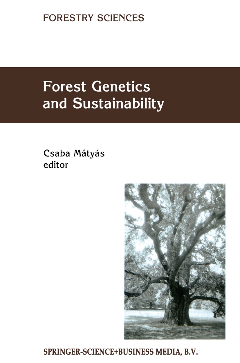Titlebook: Forest Genetics and Sustainability; Csaba Mátyás Book 1999 Springer Science+Business Media B.V. 1999 Forestry.development.ecology.forest.o Titlebook: Forest Genetics and Sustainability; Csaba Mátyás Book 1999 Springer Science+Business Media B.V. 1999 Forestry.development.ecology.forest.o