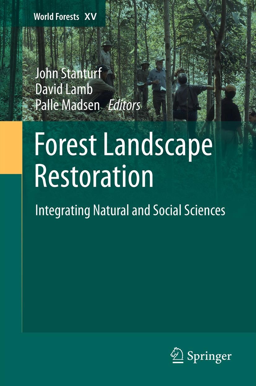 Titlebook: Forest Landscape Restoration; Integrating Natural John Stanturf,David Lamb,Palle Madsen Book 2012 Springer Science+Business Media Dordrech Titlebook: Forest Landscape Restoration; Integrating Natural John Stanturf,David Lamb,Palle Madsen Book 2012 Springer Science+Business Media Dordrech