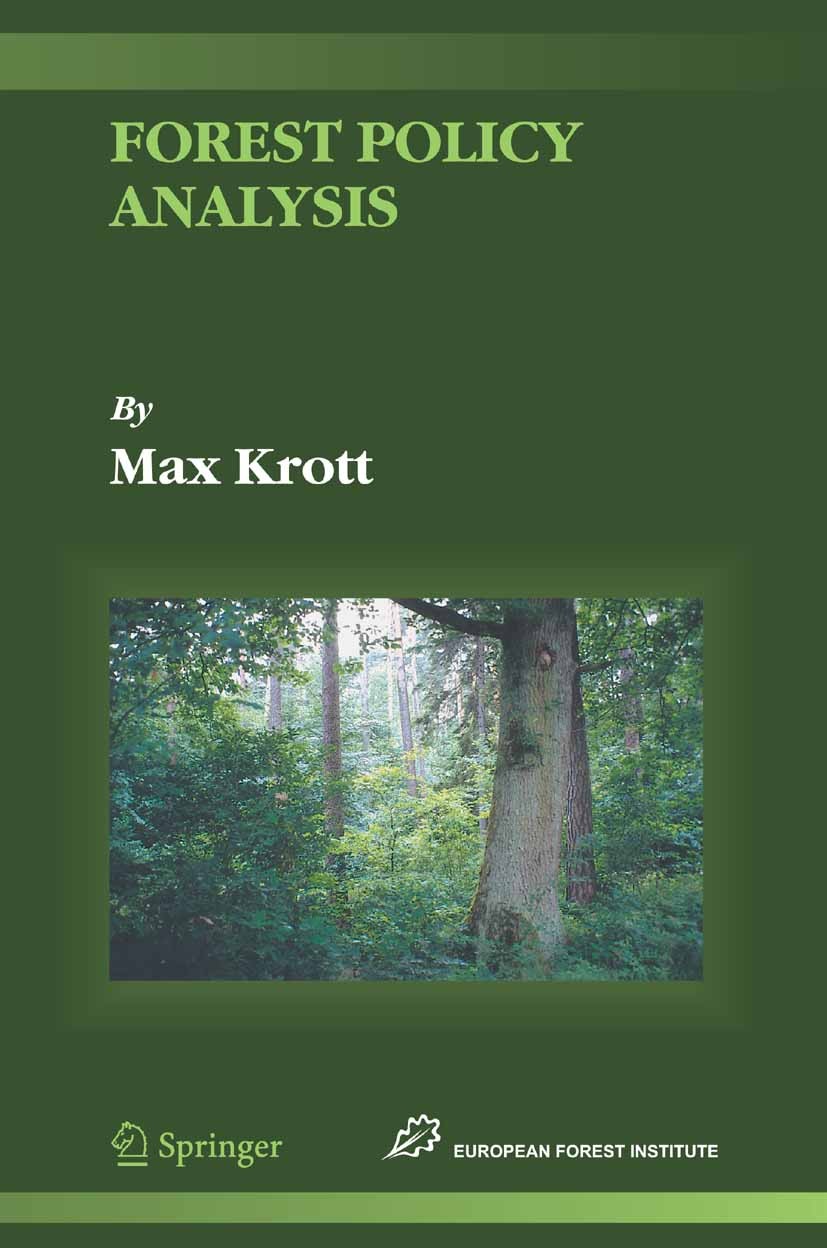 Titlebook: Forest Policy Analysis; Max Krott Book 2005 Springer Science+Business Media B.V. 2005 Conservation.Nature Conservation.forest.forest polic Titlebook: Forest Policy Analysis; Max Krott Book 2005 Springer Science+Business Media B.V. 2005 Conservation.Nature Conservation.forest.forest polic