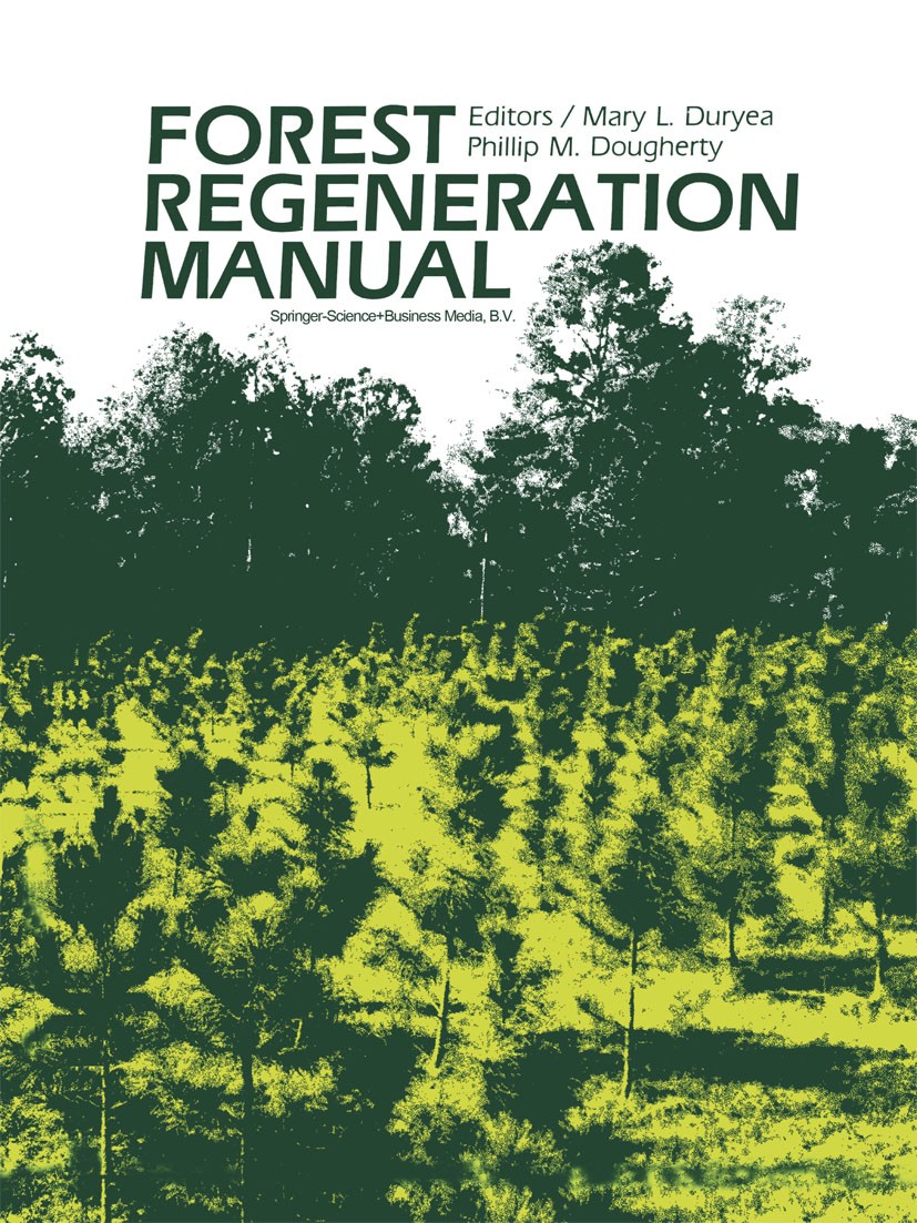 Titlebook: Forest Regeneration Manual; Mary L. Duryea,Phillip M. Dougherty Book 1991 Springer Science+Business Media Dordrecht 1991 USA.controlling.e Titlebook: Forest Regeneration Manual; Mary L. Duryea,Phillip M. Dougherty Book 1991 Springer Science+Business Media Dordrecht 1991 USA.controlling.e