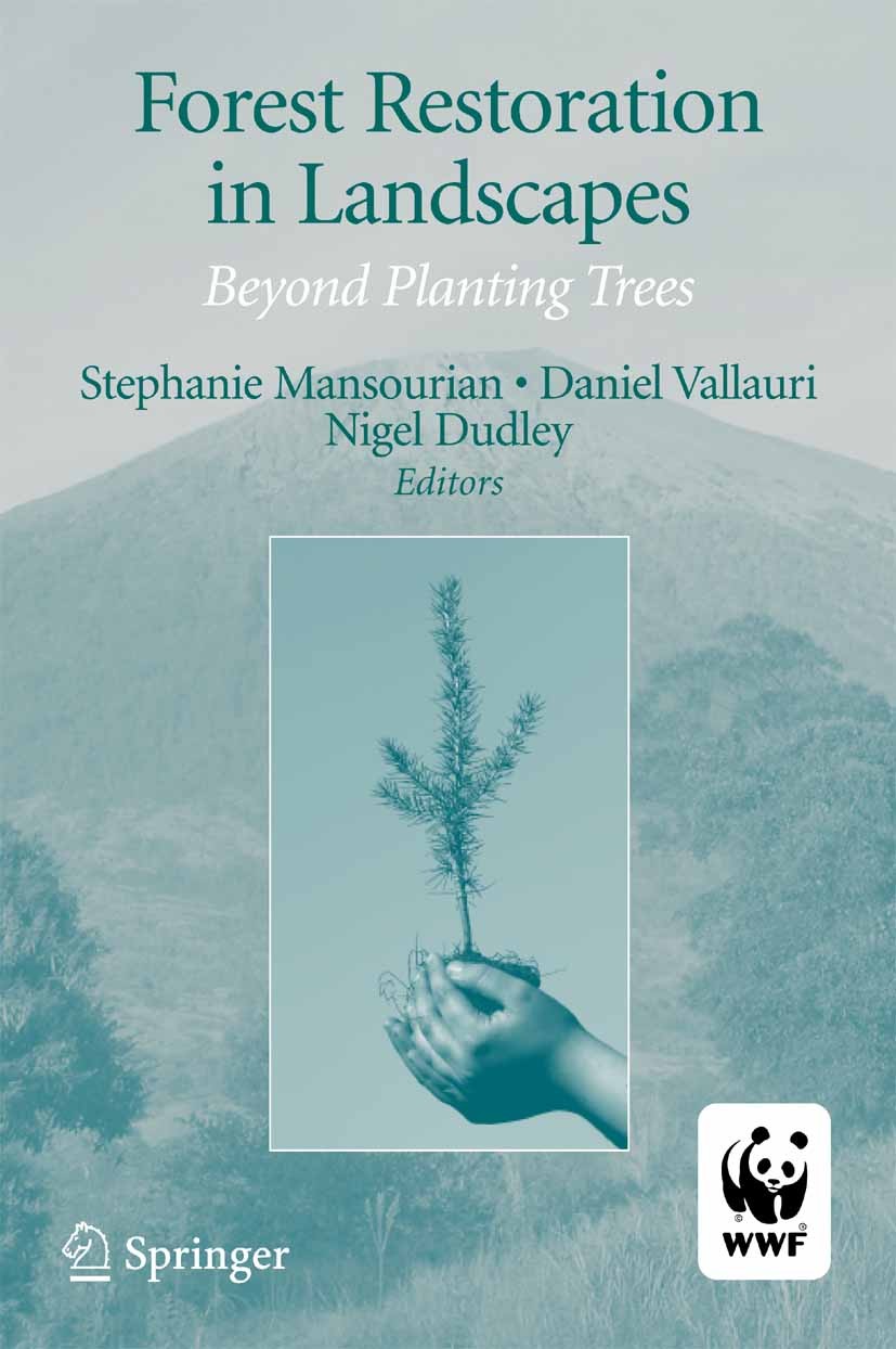 Titlebook: Forest Restoration in Landscapes; Beyond Planting Tree Stephanie Mansourian,Daniel Vallauri,Nigel Dudley Textbook 2005 Springer-Verlag New Titlebook: Forest Restoration in Landscapes; Beyond Planting Tree Stephanie Mansourian,Daniel Vallauri,Nigel Dudley Textbook 2005 Springer-Verlag New