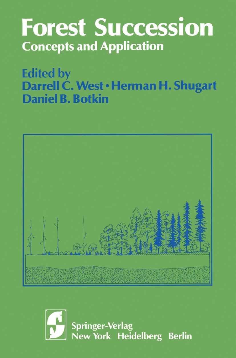 Titlebook: Forest Succession; Concepts and Applica Darrell C. West,Herman H. Shugart,Daniel B. Botkin Textbook 1981 Springer-Verlag New York, Inc. 198 Titlebook: Forest Succession; Concepts and Applica Darrell C. West,Herman H. Shugart,Daniel B. Botkin Textbook 1981 Springer-Verlag New York, Inc. 198