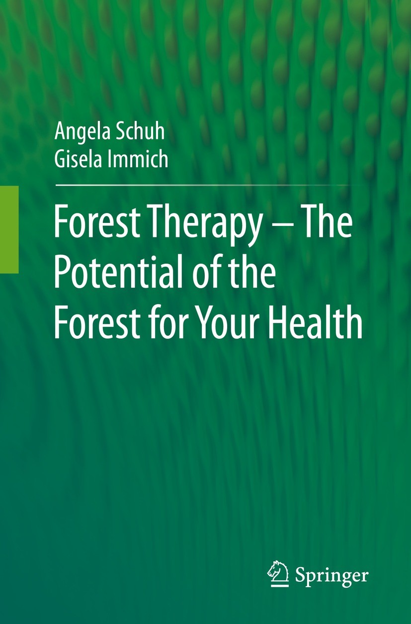 Titlebook: Forest Therapy - The Potential of the Forest for Your Health; Angela Schuh,Gisela Immich Book 2022 Springer-Verlag GmbH Germany, part of S Titlebook: Forest Therapy - The Potential of the Forest for Your Health; Angela Schuh,Gisela Immich Book 2022 Springer-Verlag GmbH Germany, part of S