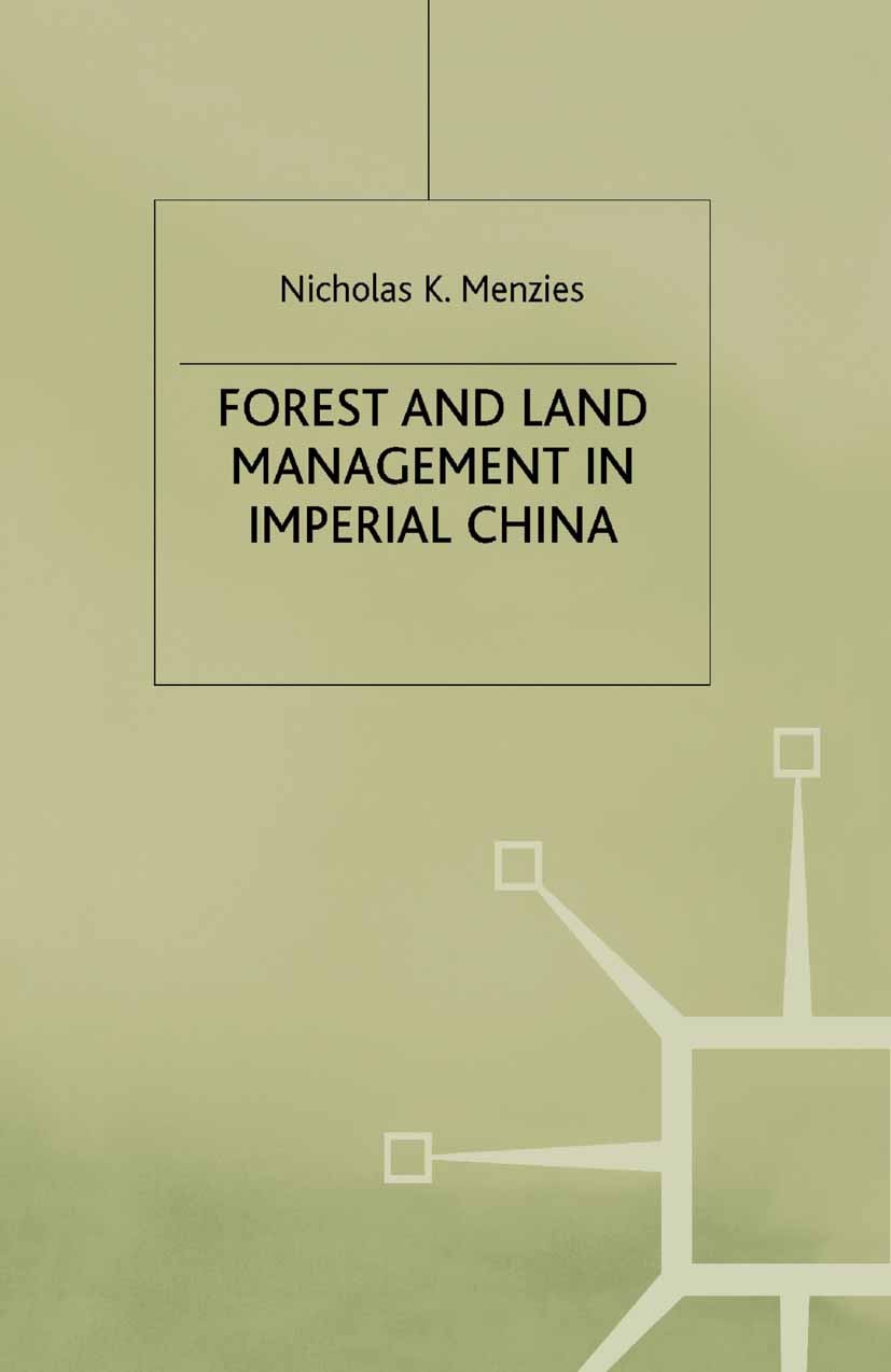 Titlebook: Forest and Land Management in Imperial China; Nicholas K. Menzies Book 1994 Palgrave Macmillan, a division of Macmillan Publishers Limited Titlebook: Forest and Land Management in Imperial China; Nicholas K. Menzies Book 1994 Palgrave Macmillan, a division of Macmillan Publishers Limited