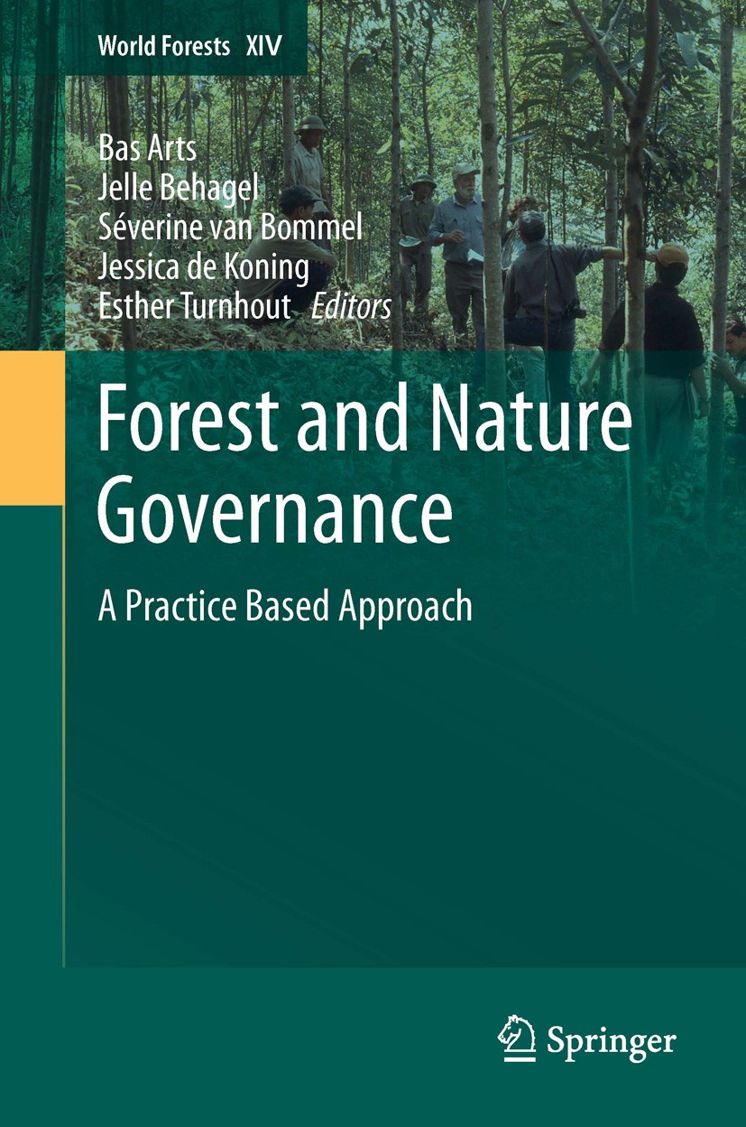 Titlebook: Forest and Nature Governance; A Practice Based App Bas Arts,Jelle Behagel,Esther Turnhout Book 2013 Springer Science+Business Media Dordrec Titlebook: Forest and Nature Governance; A Practice Based App Bas Arts,Jelle Behagel,Esther Turnhout Book 2013 Springer Science+Business Media Dordrec