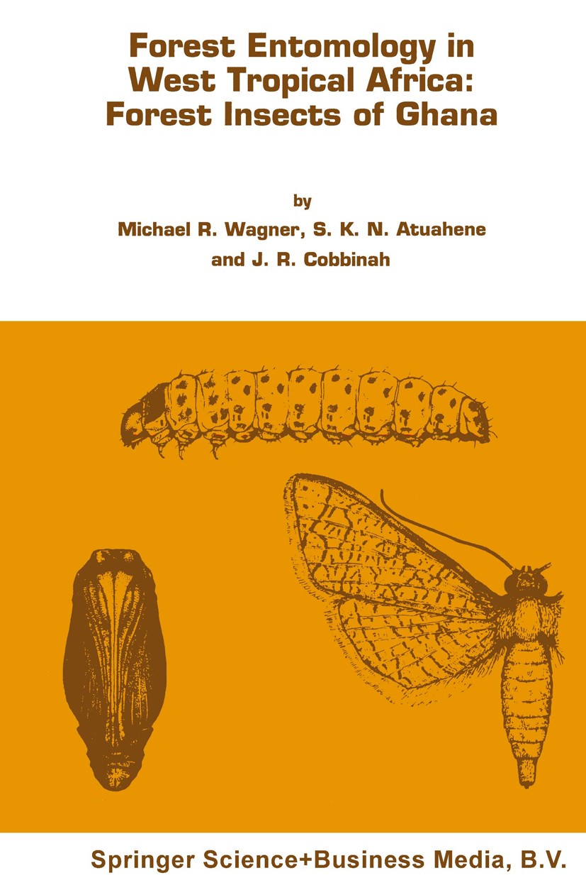 Titlebook: Forest entomology in West Tropical Africa: Forest insects of Ghana; Michael R. Wagner,Stephen K. N. Atuahene,Joseph R. Book 19911st editio Titlebook: Forest entomology in West Tropical Africa: Forest insects of Ghana; Michael R. Wagner,Stephen K. N. Atuahene,Joseph R. Book 19911st editio