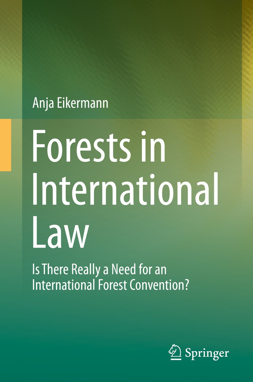 Titlebook: Forests in International Law; Is There Really a Ne Anja Eikermann Book 2015 Springer International Publishing Switzerland 2015 Biodiversity Titlebook: Forests in International Law; Is There Really a Ne Anja Eikermann Book 2015 Springer International Publishing Switzerland 2015 Biodiversity