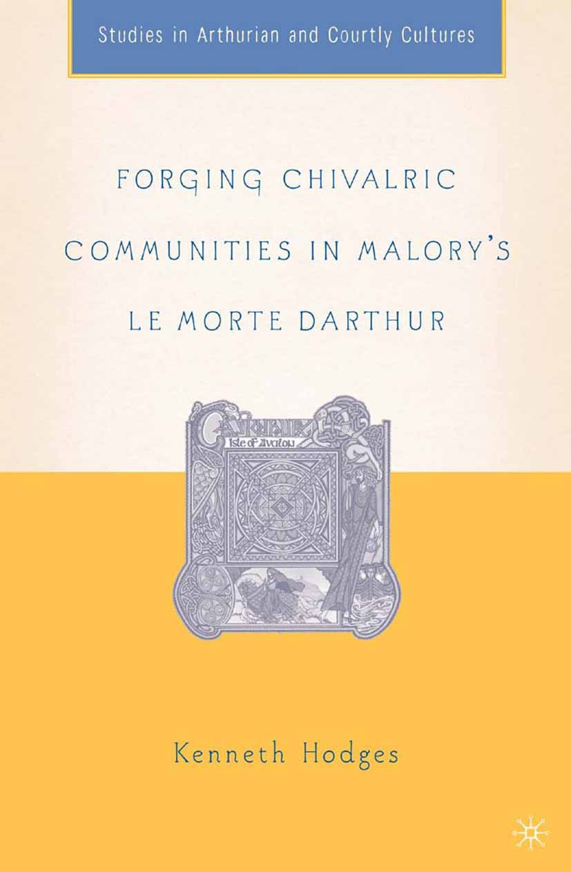 Titlebook: Forging Chivalric Communities in Malory’s Le Morte Darthur; Kenneth Hodges Book 2005 Kenneth Hodges 2005 death.English.history.history of Titlebook: Forging Chivalric Communities in Malory’s Le Morte Darthur; Kenneth Hodges Book 2005 Kenneth Hodges 2005 death.English.history.history of