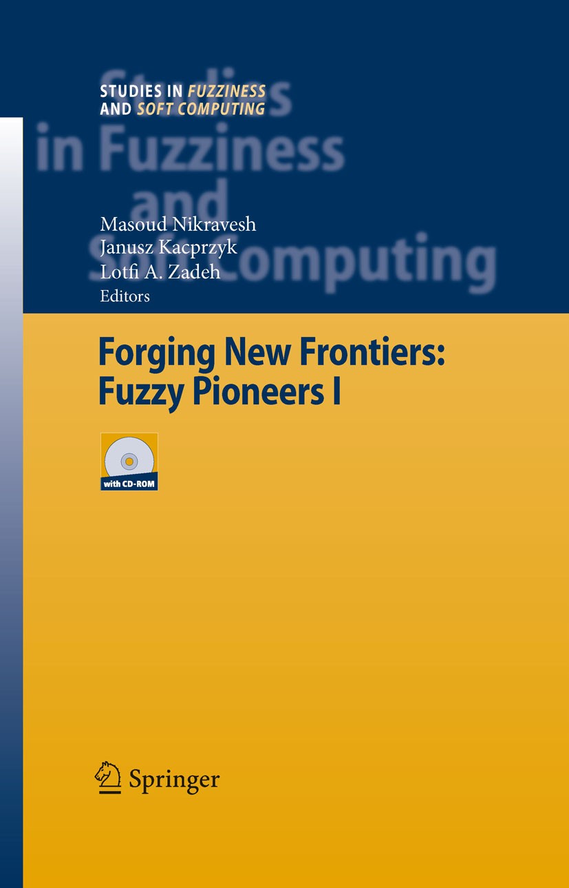 Titlebook: Forging New Frontiers: Fuzzy Pioneers I; Masoud Nikravesh,Janusz Kacprzyk,Lofti A. Zadeh Book 2007 Springer-Verlag Berlin Heidelberg 2007 Titlebook: Forging New Frontiers: Fuzzy Pioneers I; Masoud Nikravesh,Janusz Kacprzyk,Lofti A. Zadeh Book 2007 Springer-Verlag Berlin Heidelberg 2007