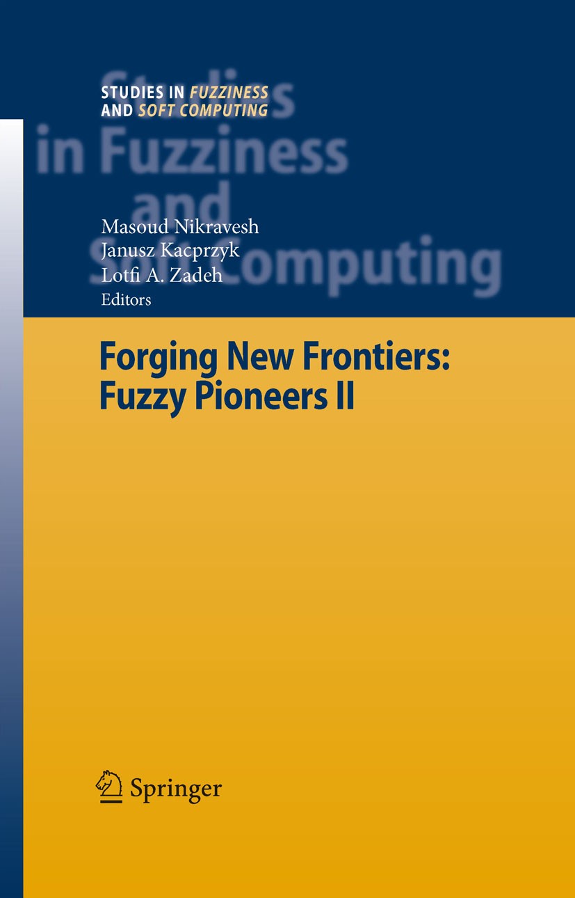 Titlebook: Forging New Frontiers: Fuzzy Pioneers II; Masoud Nikravesh,Janusz Kacprzyk,Lofti A. Zadeh Book 2008 Springer-Verlag Berlin Heidelberg 2008 Titlebook: Forging New Frontiers: Fuzzy Pioneers II; Masoud Nikravesh,Janusz Kacprzyk,Lofti A. Zadeh Book 2008 Springer-Verlag Berlin Heidelberg 2008