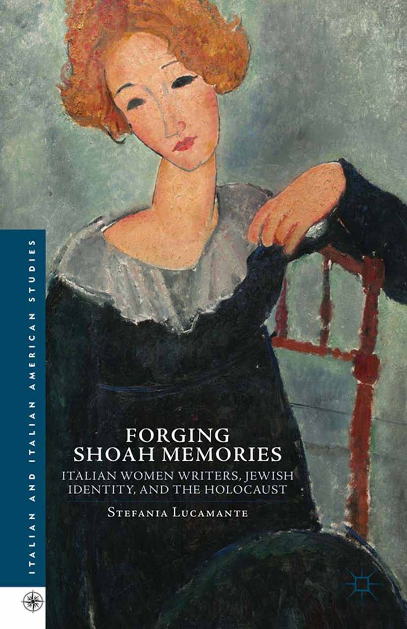 Titlebook: Forging Shoah Memories; Italian Women Writer Stefania Lucamante Book 2014 Palgrave Macmillan, a division of Nature America Inc. 2014 histor Titlebook: Forging Shoah Memories; Italian Women Writer Stefania Lucamante Book 2014 Palgrave Macmillan, a division of Nature America Inc. 2014 histor