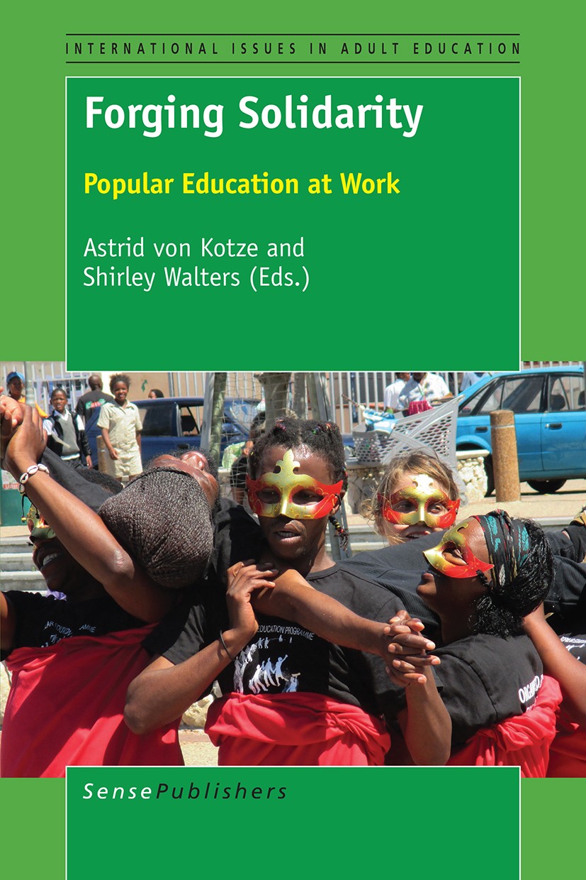 Titlebook: Forging Solidarity; Popular Education at Astrid von Kotze,Shirley Walters Book 2017 SensePublishers-Rotterdam, The Netherlands 2017 Adult e Titlebook: Forging Solidarity; Popular Education at Astrid von Kotze,Shirley Walters Book 2017 SensePublishers-Rotterdam, The Netherlands 2017 Adult e
