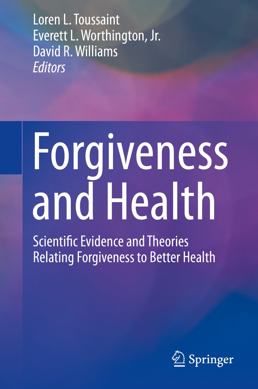 Titlebook: Forgiveness and Health; Scientific Evidence Loren Toussaint,Everett Worthington,David R. Willi Book 2015 Springer Science+Business Media D Titlebook: Forgiveness and Health; Scientific Evidence Loren Toussaint,Everett Worthington,David R. Willi Book 2015 Springer Science+Business Media D