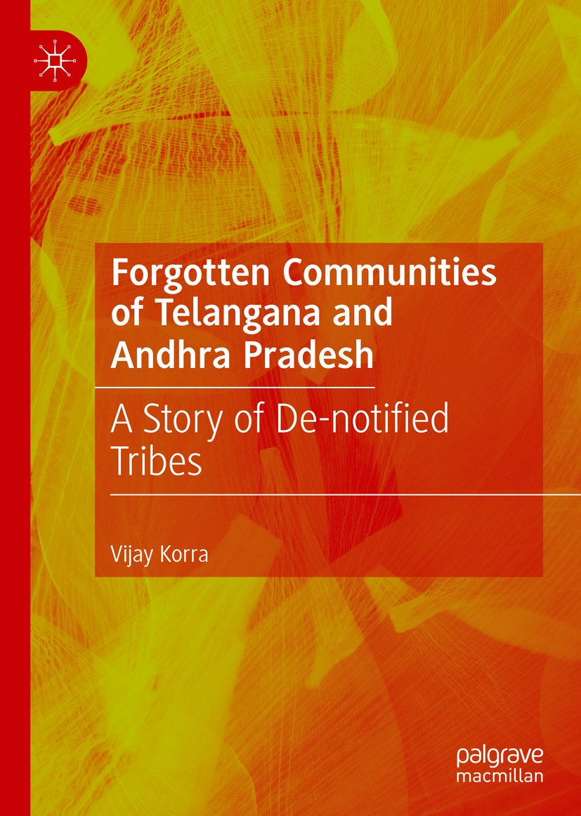 Titlebook: Forgotten Communities of Telangana and Andhra Pradesh; A Story of De-notifi Vijay Korra Book 2019 The Editor(s) (if applicable) and The Aut Titlebook: Forgotten Communities of Telangana and Andhra Pradesh; A Story of De-notifi Vijay Korra Book 2019 The Editor(s) (if applicable) and The Aut