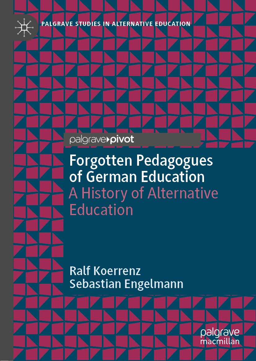 Titlebook: Forgotten Pedagogues of German Education; A History of Alterna Ralf Koerrenz,Sebastian Engelmann Book 2019 The Editor(s) (if applicable) an Titlebook: Forgotten Pedagogues of German Education; A History of Alterna Ralf Koerrenz,Sebastian Engelmann Book 2019 The Editor(s) (if applicable) an