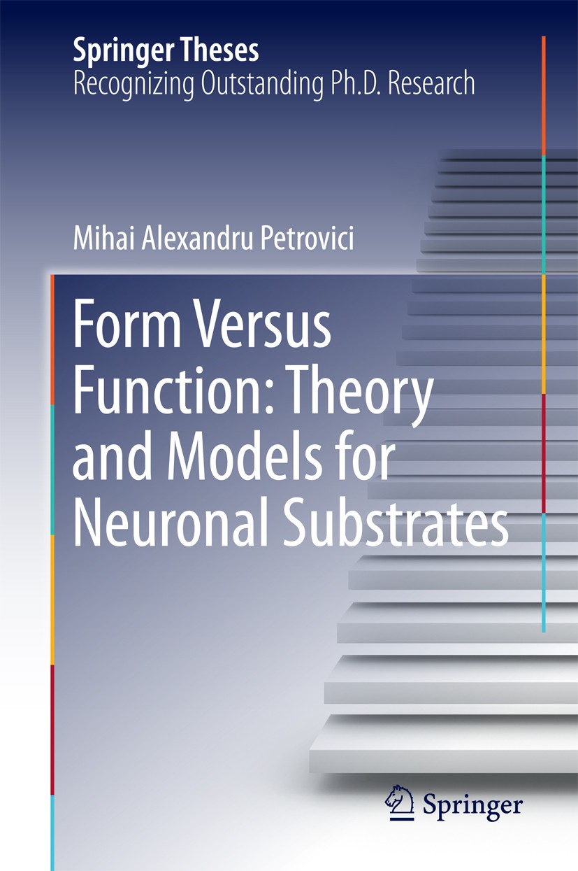 Titlebook: Form Versus Function: Theory and Models for Neuronal Substrates; Mihai Alexandru Petrovici Book 2016 Springer International Publishing Swi Titlebook: Form Versus Function: Theory and Models for Neuronal Substrates; Mihai Alexandru Petrovici Book 2016 Springer International Publishing Swi