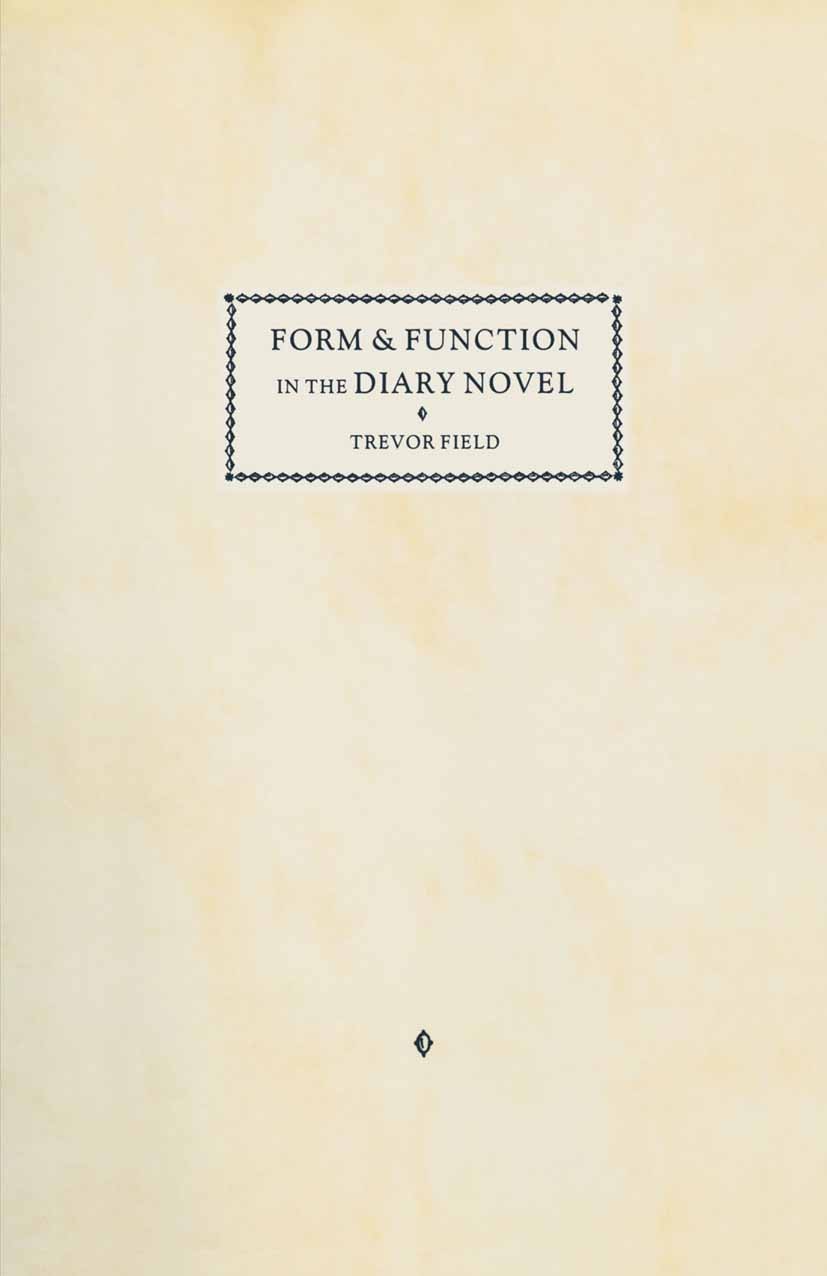 Titlebook: Form and Function in the Diary Novel; Trevor Field Book 1989 Trevor Field 1989 fiction.history.history of literature.Jean-Paul Sartre.nove Titlebook: Form and Function in the Diary Novel; Trevor Field Book 1989 Trevor Field 1989 fiction.history.history of literature.Jean-Paul Sartre.nove
