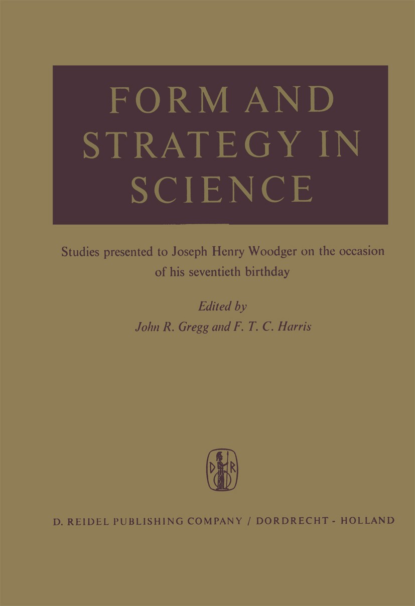 Titlebook: Form and Strategy in Science; Studies Dedicated to John R. Gregg,F. T. C. Harris Book 1964 D. Reidel Publishing Company/Dordrecht-Holland 1 Titlebook: Form and Strategy in Science; Studies Dedicated to John R. Gregg,F. T. C. Harris Book 1964 D. Reidel Publishing Company/Dordrecht-Holland 1