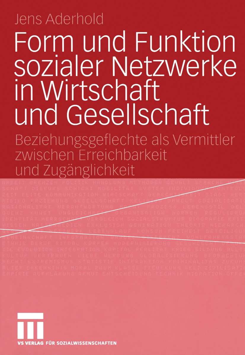Titlebook: Form und Funktion sozialer Netzwerke in Wirtschaft und Gesellschaft; Beziehungsgeflechte Jens Aderhold Book 2004 Springer Fachmedien Wiesb Titlebook: Form und Funktion sozialer Netzwerke in Wirtschaft und Gesellschaft; Beziehungsgeflechte Jens Aderhold Book 2004 Springer Fachmedien Wiesb
