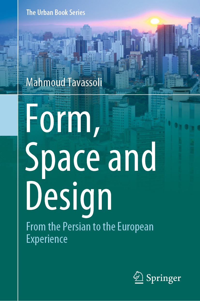 Titlebook: Form, Space and Design; From the Persian to Mahmoud Tavassoli Book 2020 Springer Nature Switzerland AG 2020 Origin of Forms.Spatial Contin Titlebook: Form, Space and Design; From the Persian to Mahmoud Tavassoli Book 2020 Springer Nature Switzerland AG 2020 Origin of Forms.Spatial Contin