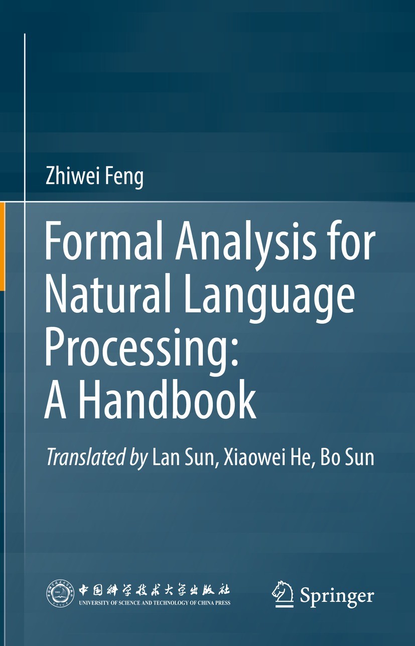 Titlebook: Formal Analysis for Natural Language Processing: A Handbook; Zhiwei Feng Book 2023 Springer Nature Singapore Pte Ltd. 2023 Natural Languag Titlebook: Formal Analysis for Natural Language Processing: A Handbook; Zhiwei Feng Book 2023 Springer Nature Singapore Pte Ltd. 2023 Natural Languag
