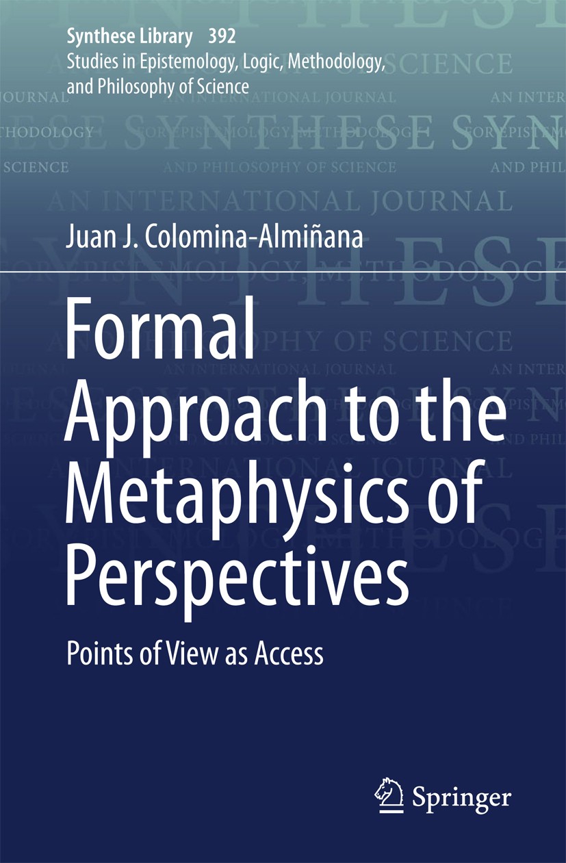Titlebook: Formal Approach to the Metaphysics of Perspectives; Points of View as Ac Juan J. Colomina-Almiñana Book 2018 Springer International Publish Titlebook: Formal Approach to the Metaphysics of Perspectives; Points of View as Ac Juan J. Colomina-Almiñana Book 2018 Springer International Publish