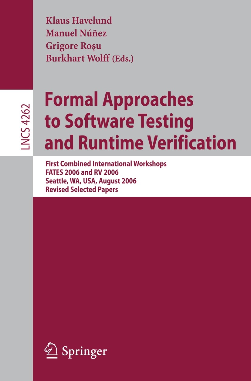 Titlebook: Formal Approaches to Software Testing and Runtime Verification; First Combined Inter Klaus Havelund,Manuel Núñez,Burkhart Wolff Conference Titlebook: Formal Approaches to Software Testing and Runtime Verification; First Combined Inter Klaus Havelund,Manuel Núñez,Burkhart Wolff Conference