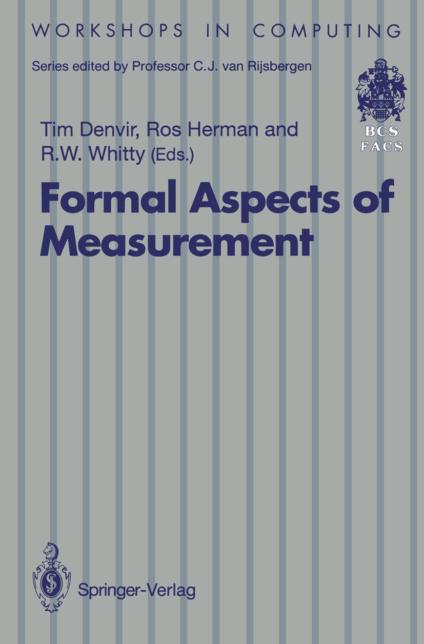 Titlebook: Formal Aspects of Measurement; Proceedings of the B Tim Denvir,Rosalind Herman,Robin W. Whitty Conference proceedings 1992 British Computer Titlebook: Formal Aspects of Measurement; Proceedings of the B Tim Denvir,Rosalind Herman,Robin W. Whitty Conference proceedings 1992 British Computer