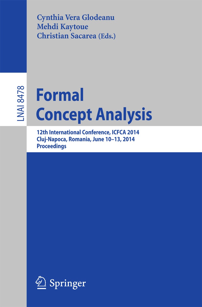 Titlebook: Formal Concept Analysis; 12th International C Cynthia Vera Glodeanu,Mehdi Kaytoue,Christian Saca Conference proceedings 2014 Springer Inter Titlebook: Formal Concept Analysis; 12th International C Cynthia Vera Glodeanu,Mehdi Kaytoue,Christian Saca Conference proceedings 2014 Springer Inter