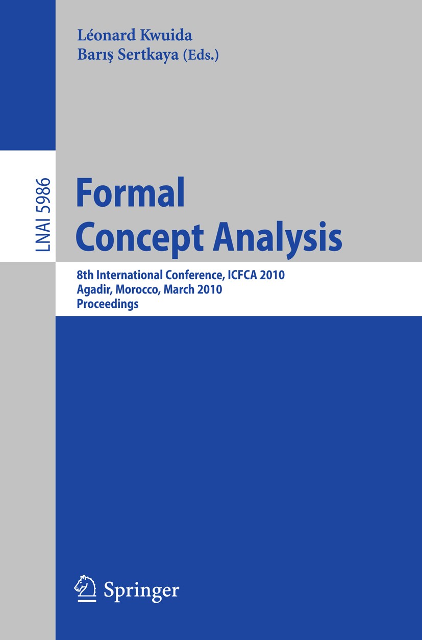 Titlebook: Formal Concept Analysis; 8th International Co Léonard Kwuida,Barış Sertkaya Conference proceedings 2010 Springer-Verlag Berlin Heidelberg 2 Titlebook: Formal Concept Analysis; 8th International Co Léonard Kwuida,Barış Sertkaya Conference proceedings 2010 Springer-Verlag Berlin Heidelberg 2