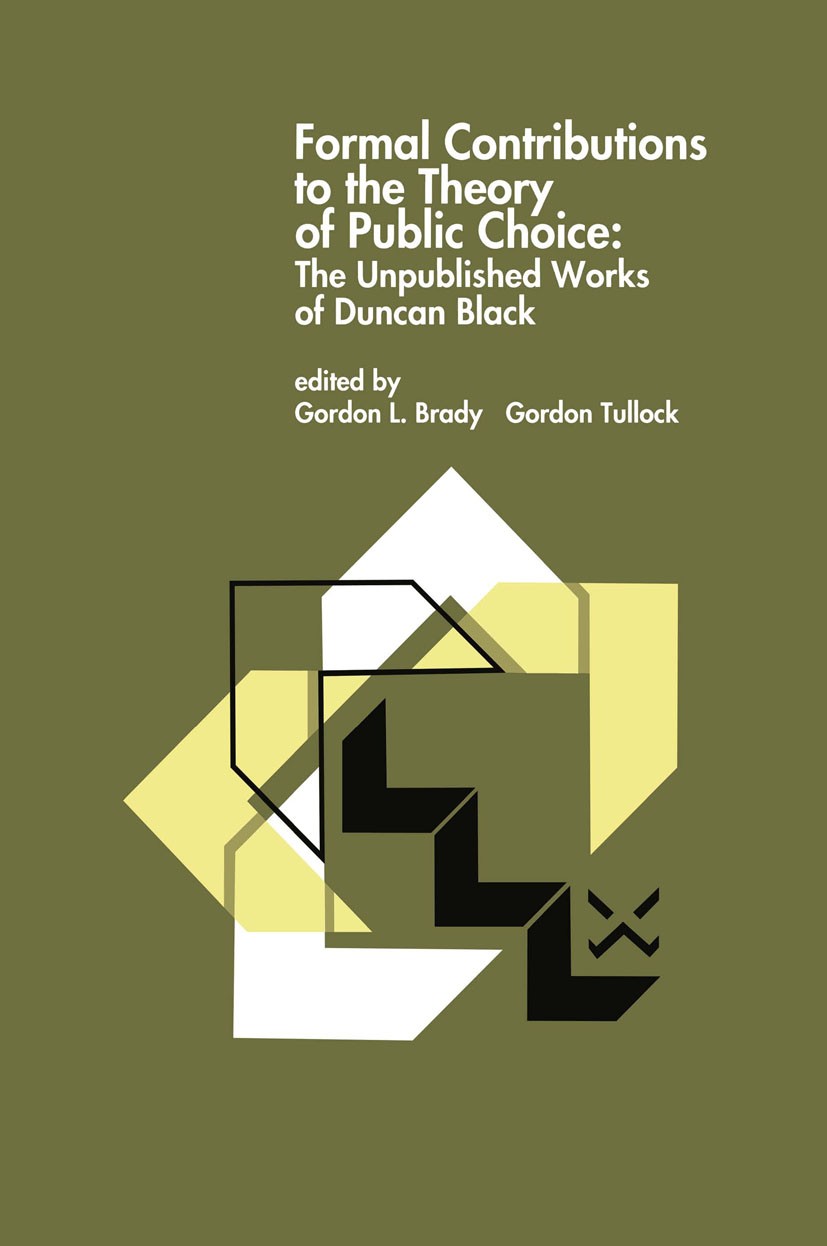 Titlebook: Formal Contributions to the Theory of Public Choice; The Unpublished Work Gordon L. Brady,Gordon Tullock Book 1996 Kluwer Academic Publishe Titlebook: Formal Contributions to the Theory of Public Choice; The Unpublished Work Gordon L. Brady,Gordon Tullock Book 1996 Kluwer Academic Publishe