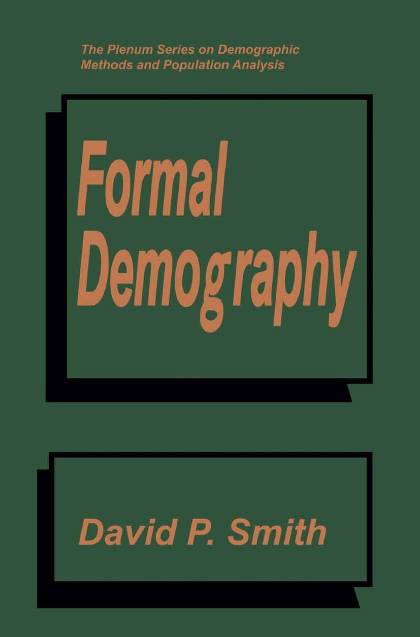 Titlebook: Formal Demography; David P. Smith Book 1992 Springer Science+Business Media New York 1992 Demography.Methodologie.fertility.migration.popu Titlebook: Formal Demography; David P. Smith Book 1992 Springer Science+Business Media New York 1992 Demography.Methodologie.fertility.migration.popu