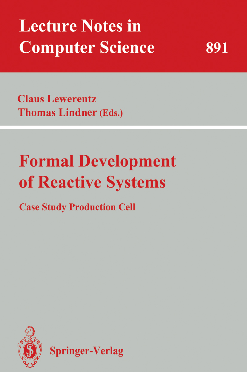 Titlebook: Formal Development of Reactive Systems; Case Study Productio Claus Lewerentz,Thomas Lindner Book 1995 Springer-Verlag Berlin Heidelberg 199 Titlebook: Formal Development of Reactive Systems; Case Study Productio Claus Lewerentz,Thomas Lindner Book 1995 Springer-Verlag Berlin Heidelberg 199