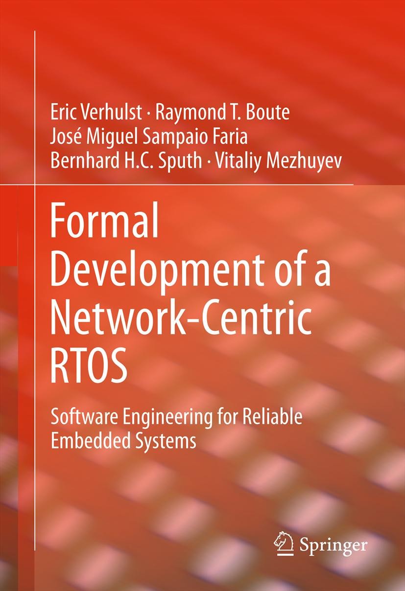 Titlebook: Formal Development of a Network-Centric RTOS; Software Engineering Eric Verhulst,Raymond T. Boute,Vitaliy Mezhuyev Book 2011 Springer Scien Titlebook: Formal Development of a Network-Centric RTOS; Software Engineering Eric Verhulst,Raymond T. Boute,Vitaliy Mezhuyev Book 2011 Springer Scien