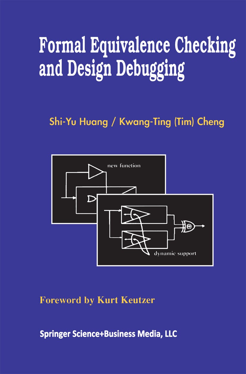 Titlebook: Formal Equivalence Checking and Design Debugging; Shi-Yu Huang,Kwang-Ting (Tim) Cheng Book 1998 Springer Science+Business Media New York 1 Titlebook: Formal Equivalence Checking and Design Debugging; Shi-Yu Huang,Kwang-Ting (Tim) Cheng Book 1998 Springer Science+Business Media New York 1