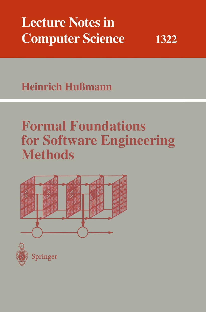 Titlebook: Formal Foundations for Software Engineering Methods; Heinrich Hußmann Book 1997 Springer-Verlag Berlin Heidelberg 1997 Requirements Engine Titlebook: Formal Foundations for Software Engineering Methods; Heinrich Hußmann Book 1997 Springer-Verlag Berlin Heidelberg 1997 Requirements Engine