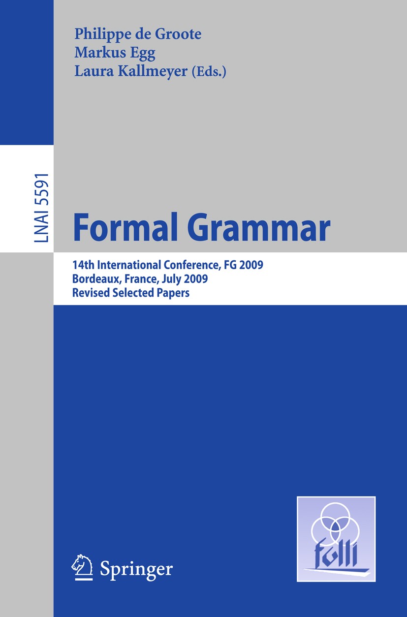 Titlebook: Formal Grammar; 14th International C Philippe Groote,Markus Egg,Laura Kallmeyer Conference proceedings 2011 Springer Berlin Heidelberg 2011 Titlebook: Formal Grammar; 14th International C Philippe Groote,Markus Egg,Laura Kallmeyer Conference proceedings 2011 Springer Berlin Heidelberg 2011