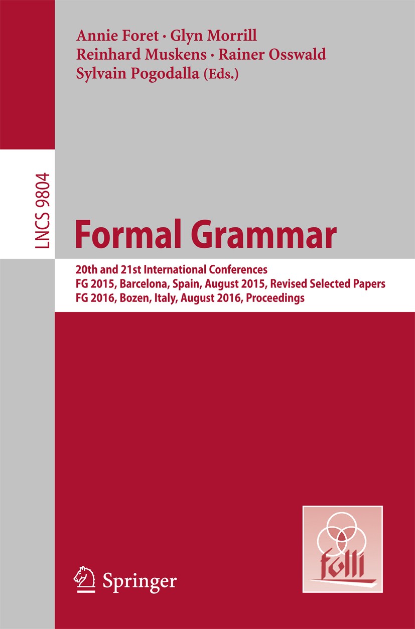 Titlebook: Formal Grammar; 20th and 21st Intern Annie Foret,Glyn Morrill,Sylvain Pogodalla Conference proceedings 2016 Springer-Verlag Berlin Heidelbe Titlebook: Formal Grammar; 20th and 21st Intern Annie Foret,Glyn Morrill,Sylvain Pogodalla Conference proceedings 2016 Springer-Verlag Berlin Heidelbe