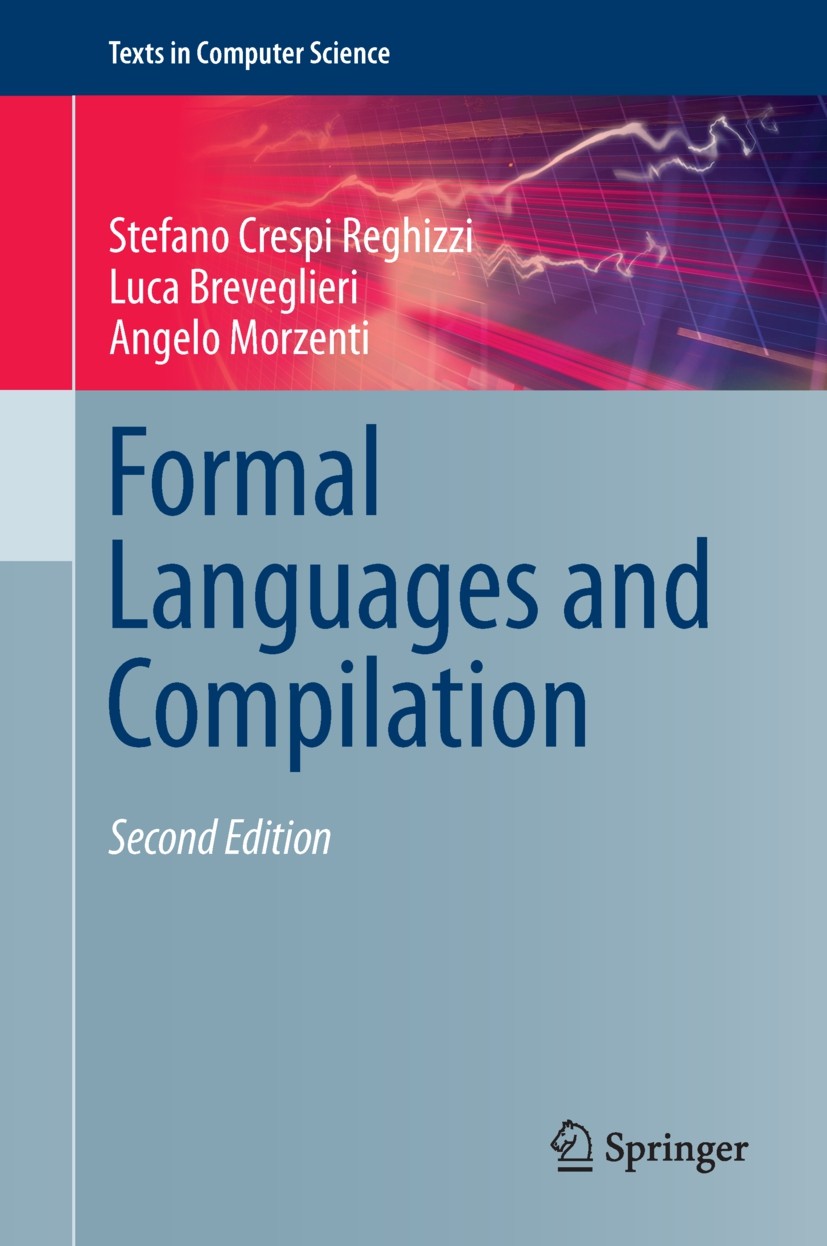 Titlebook: Formal Languages and Compilation; Stefano Crespi Reghizzi,Luca Breveglieri,Angelo Mo Textbook 20132nd edition Springer-Verlag London 2013 Titlebook: Formal Languages and Compilation; Stefano Crespi Reghizzi,Luca Breveglieri,Angelo Mo Textbook 20132nd edition Springer-Verlag London 2013