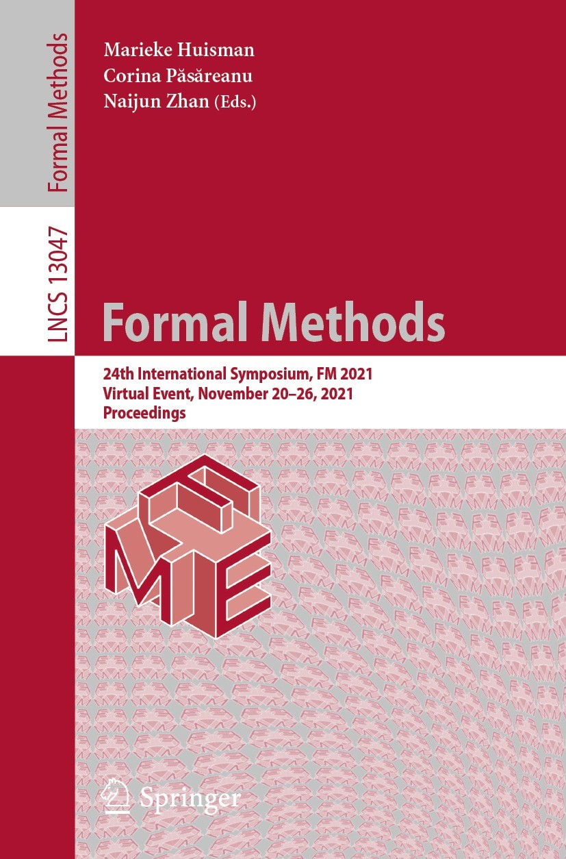 Titlebook: Formal Methods; 24th International S Marieke Huisman,Corina Păsăreanu,Naijun Zhan Conference proceedings 2021 Springer Nature Switzerland A Titlebook: Formal Methods; 24th International S Marieke Huisman,Corina Păsăreanu,Naijun Zhan Conference proceedings 2021 Springer Nature Switzerland A