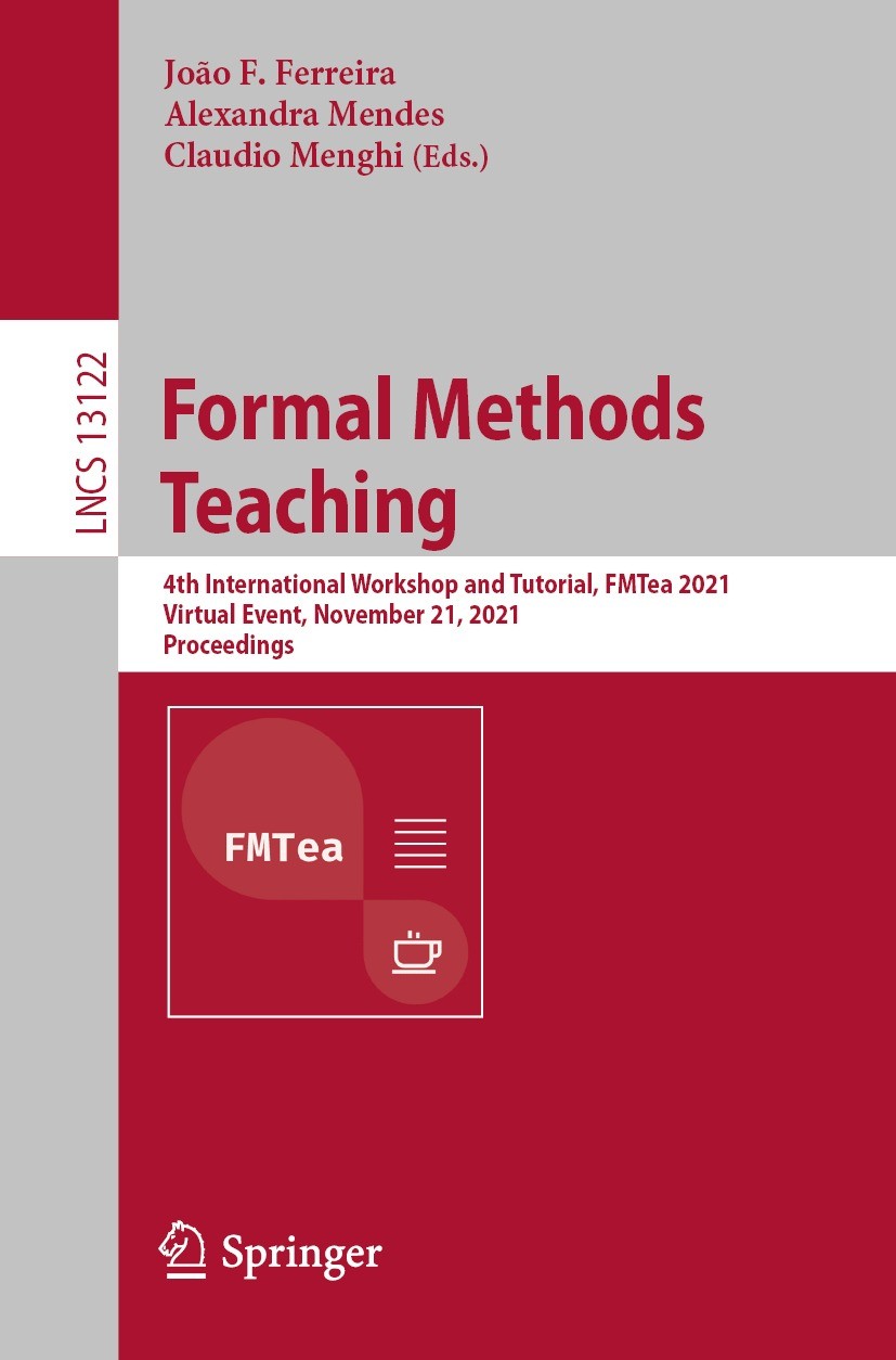 Titlebook: Formal Methods Teaching; 4th International Wo João F. Ferreira,Alexandra Mendes,Claudio Menghi Conference proceedings 2021 Springer Nature Titlebook: Formal Methods Teaching; 4th International Wo João F. Ferreira,Alexandra Mendes,Claudio Menghi Conference proceedings 2021 Springer Nature