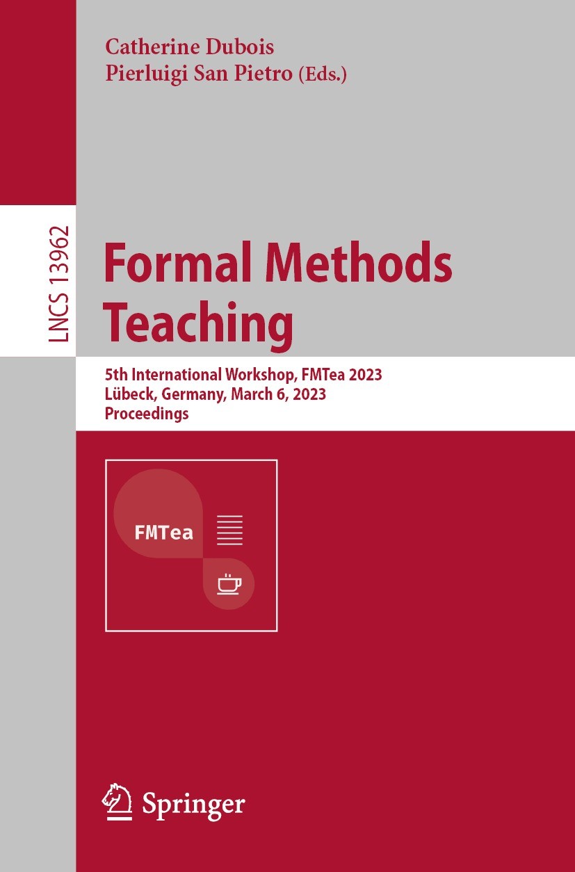 Titlebook: Formal Methods Teaching; 5th International Wo Catherine Dubois,Pierluigi San Pietro Conference proceedings 2023 The Editor(s) (if applicabl Titlebook: Formal Methods Teaching; 5th International Wo Catherine Dubois,Pierluigi San Pietro Conference proceedings 2023 The Editor(s) (if applicabl