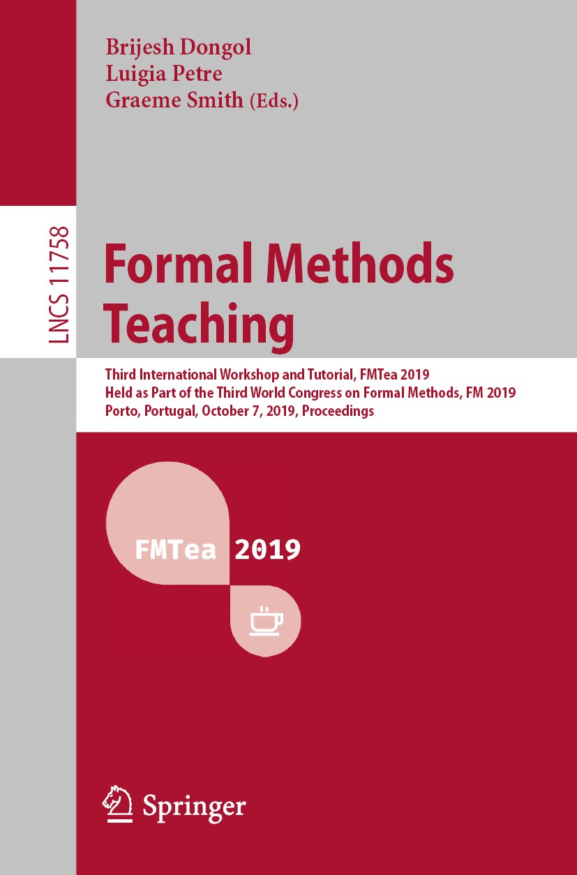 Titlebook: Formal Methods Teaching; Third International Brijesh Dongol,Luigia Petre,Graeme Smith Conference proceedings 2019 Springer Nature Switzerl Titlebook: Formal Methods Teaching; Third International Brijesh Dongol,Luigia Petre,Graeme Smith Conference proceedings 2019 Springer Nature Switzerl