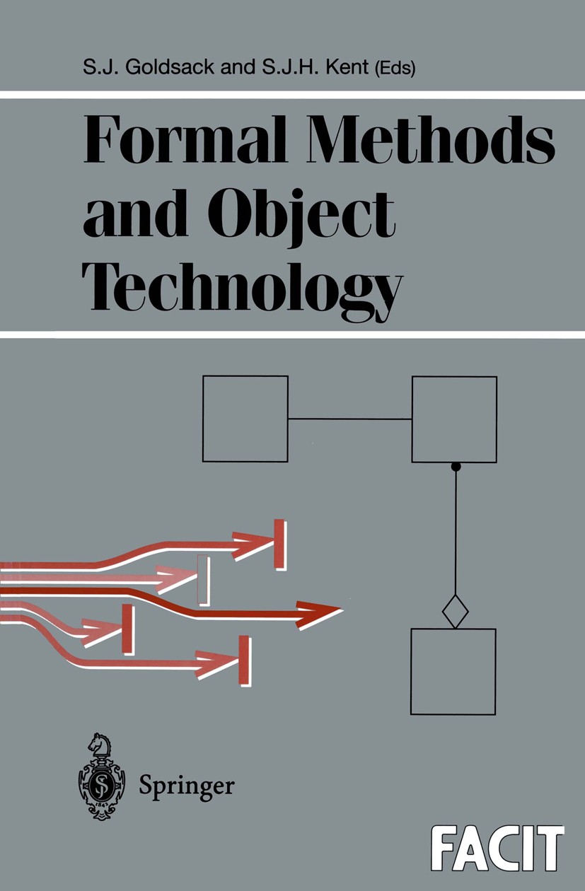 Titlebook: Formal Methods and Object Technology; S. J. Goldsack,S. J. H. Kent Book 1996 Springer-Verlag London Limited 1996 C++ programming language. Titlebook: Formal Methods and Object Technology; S. J. Goldsack,S. J. H. Kent Book 1996 Springer-Verlag London Limited 1996 C++ programming language.