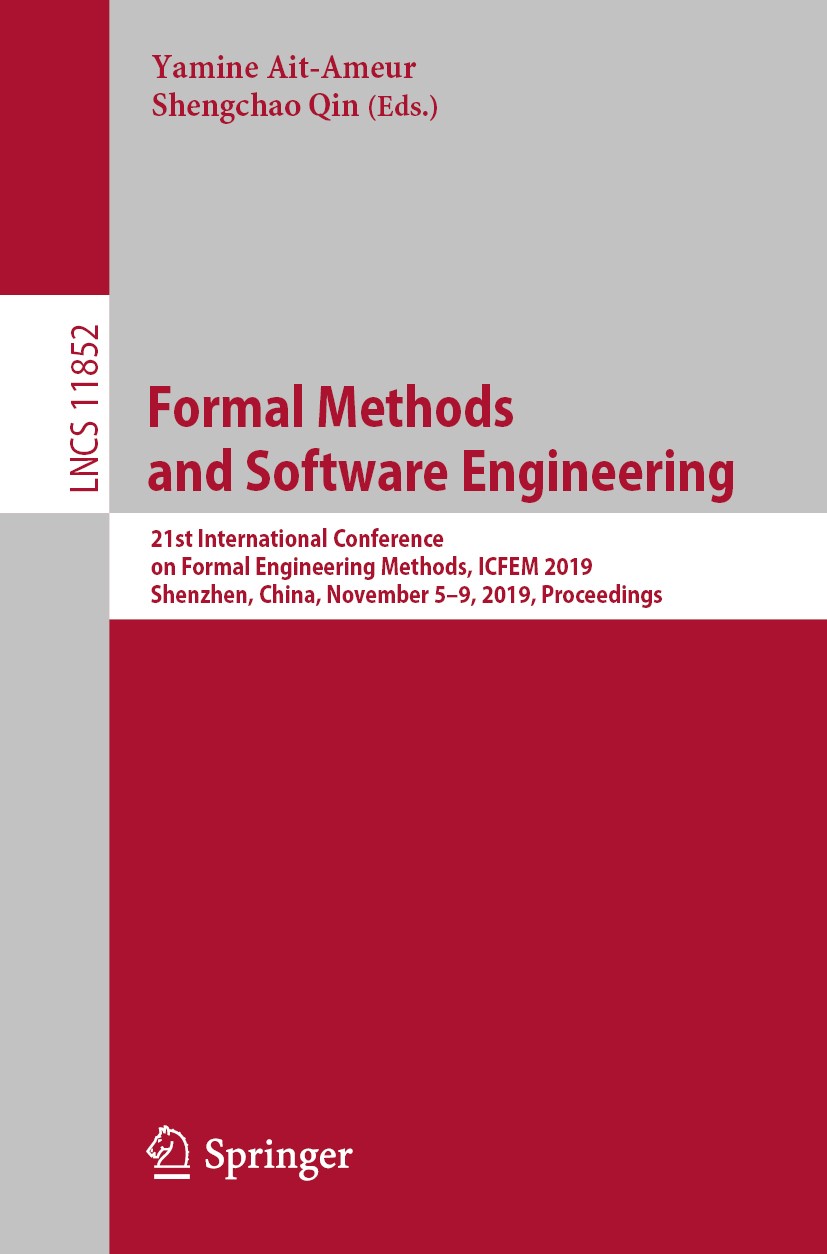 Titlebook: Formal Methods and Software Engineering; 21st International C Yamine Ait-Ameur,Shengchao Qin Conference proceedings 2019 Springer Nature Sw Titlebook: Formal Methods and Software Engineering; 21st International C Yamine Ait-Ameur,Shengchao Qin Conference proceedings 2019 Springer Nature Sw