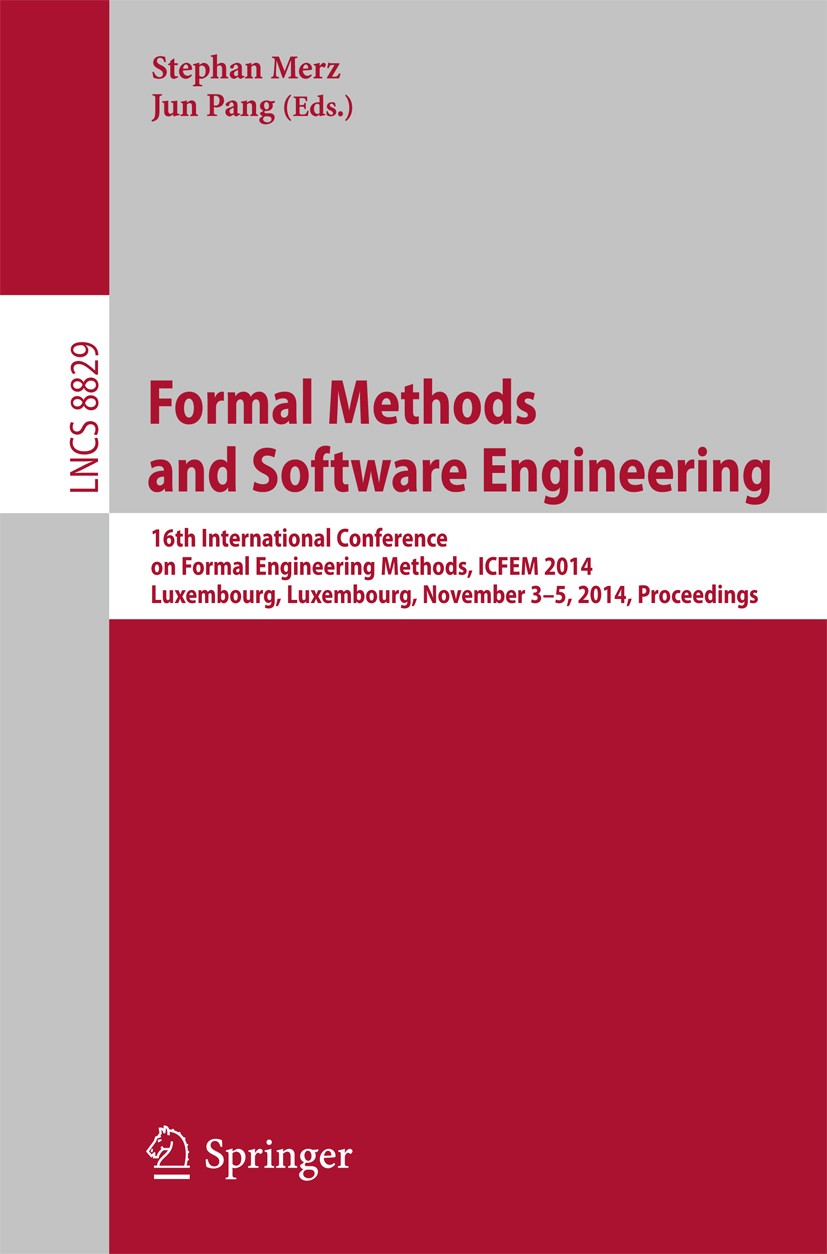 Titlebook: Formal Methods and Software Engineering; 16th International C Stephan Merz,Jun Pang Conference proceedings 2014 Springer International Publ Titlebook: Formal Methods and Software Engineering; 16th International C Stephan Merz,Jun Pang Conference proceedings 2014 Springer International Publ