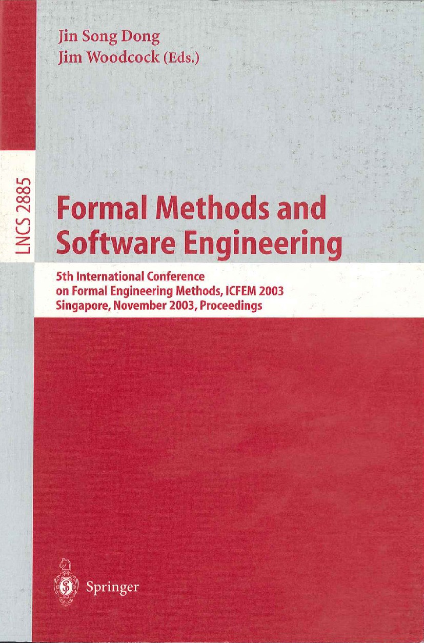 Titlebook: Formal Methods and Software Engineering; 5th International Co Jin Song Dong,Jim Woodcock Conference proceedings 2003 Springer-Verlag Berlin Titlebook: Formal Methods and Software Engineering; 5th International Co Jin Song Dong,Jim Woodcock Conference proceedings 2003 Springer-Verlag Berlin