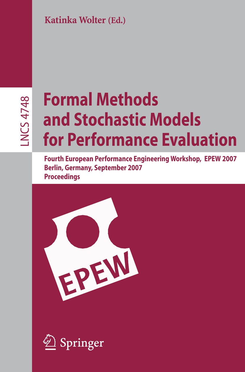 Titlebook: Formal Methods and Stochastic Models for Performance Evaluation; Fourth European Perf Katinka Wolter Conference proceedings 2007 Springer-V Titlebook: Formal Methods and Stochastic Models for Performance Evaluation; Fourth European Perf Katinka Wolter Conference proceedings 2007 Springer-V