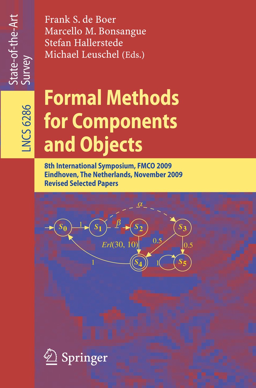 Titlebook: Formal Methods for Components and Objects; 8th International Sy Frank S. Boer,Marcello M. Bonsangue,Michael Leusch Conference proceedings 2 Titlebook: Formal Methods for Components and Objects; 8th International Sy Frank S. Boer,Marcello M. Bonsangue,Michael Leusch Conference proceedings 2