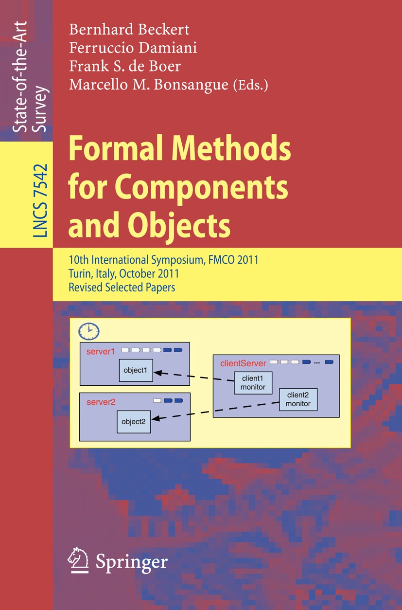 Titlebook: Formal Methods for Components and Objects; 10th International S Bernhard Beckert,Ferruccio Damiani,Marcello M. Bon Book 2013 Springer-Verla Titlebook: Formal Methods for Components and Objects; 10th International S Bernhard Beckert,Ferruccio Damiani,Marcello M. Bon Book 2013 Springer-Verla